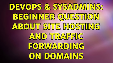 DevOps & SysAdmins: Beginner question about site hosting and traffic forwarding on domains