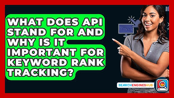 What Does API Stand For And Why Is It Important For Keyword Rank Tracking? - SearchEnginesHub.com