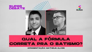 Qual a fórmula correta pra o batismo? | SUPER DEBATE na RÁDIO SUPER