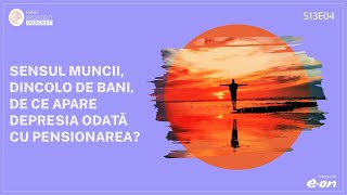 Cum Găsim Sens în Muncă și în Viață în Lipsa Unui Sens Dat (S13E4)