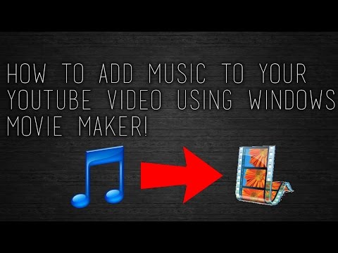 How To Add Music to Your YouTube Video Using Windows Movie Maker!