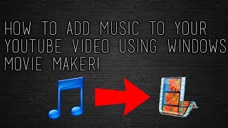 How To Add Music to Your YouTube Video Using Windows Movie Maker! How To Add Music to Your YouTube Video Using Windows Movie Maker!