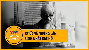 Ký ức về những lần sinh nhật Bác Hồ | VTV4