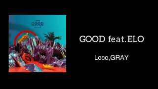 [audio] GOOD feat. ELO / Loco,GRAY