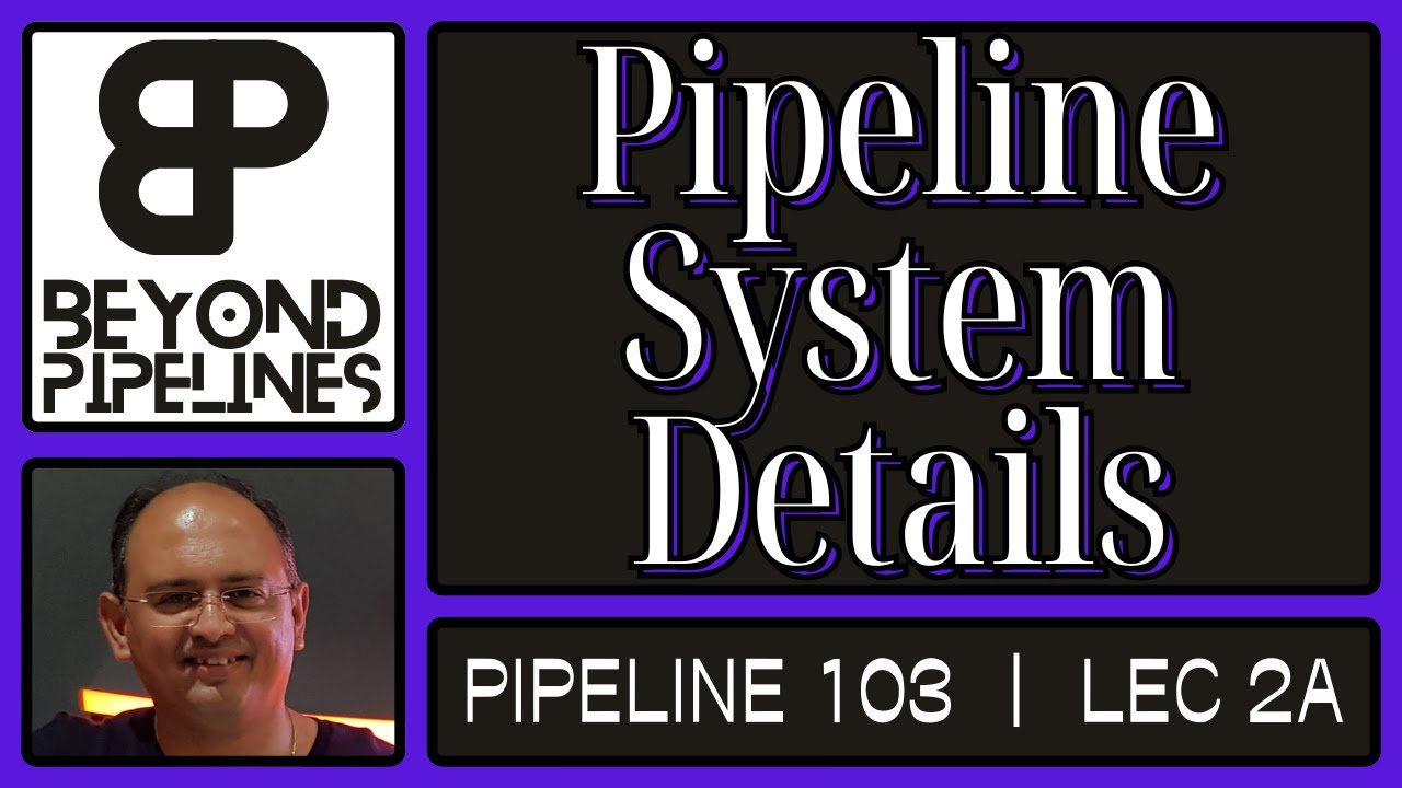 Pipeline System Details | Pipeline 103 (Lecture 02A) | Beyond Pipelines ...