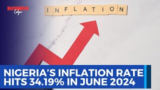 Nigeria’s Inflation Rate Hits 34.19% in June 2024 | Impact and Analysis