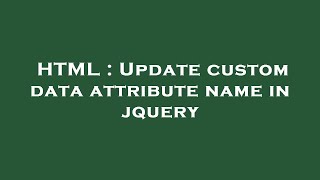 HTML : Update custom data attribute name in jquery
