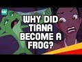 Why Did Tiana Become A Frog? | Disney Theory: Discovering Disney