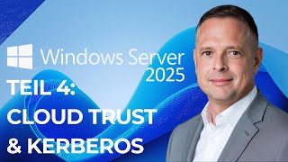 Windows Server 2025 Teil 4 - Cloud Trust und Kerberos TGT