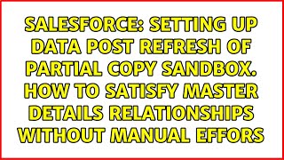 Setting up data post refresh of partial copy sandbox. How to satisfy master details...