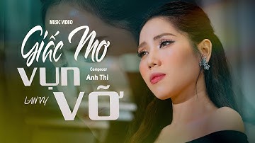 Giấc Mơ Vụn Vỡ - Lan Vy x Anh Thi | Music Video | Vì Sao Xưa Anh Nói Yêu Em...