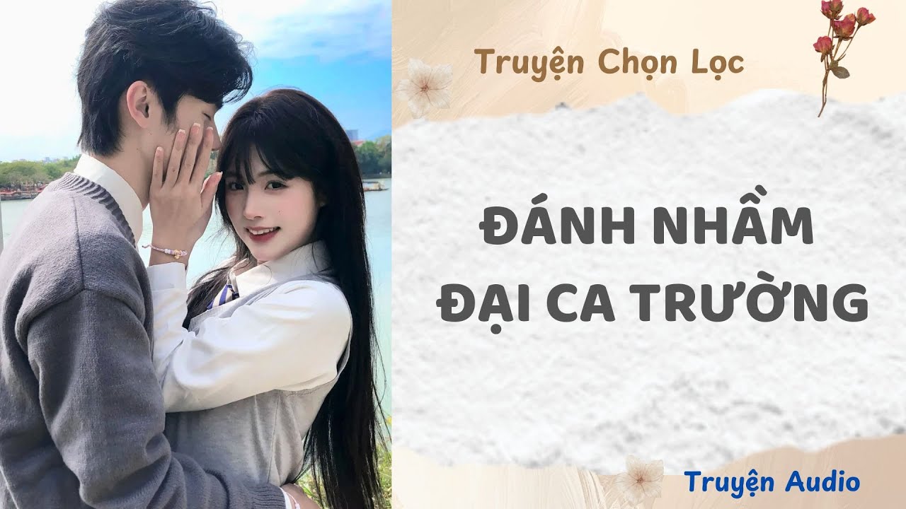 Đánh Nhầm Đại Ca Trường | Truyện Audio Nấu Ăn