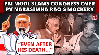 PM Modi Slams Congress Over PV Narasimha Rao's Mockery | ET Now | Latest News