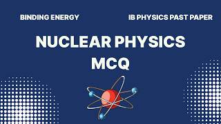 Nuclear Physics I Binding energy I IB Physics M17 TZ1 HL Q22 &amp; SL Q26