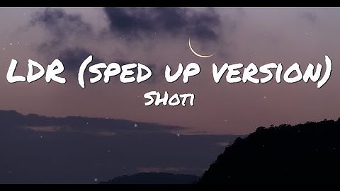 LDR (Sped Up Version) with lyrics - Shoti
