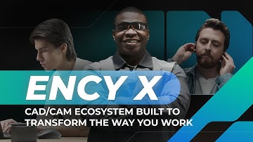 ENCY X: CAD/CAM Ecosystem Built to Transform the Way You Work
