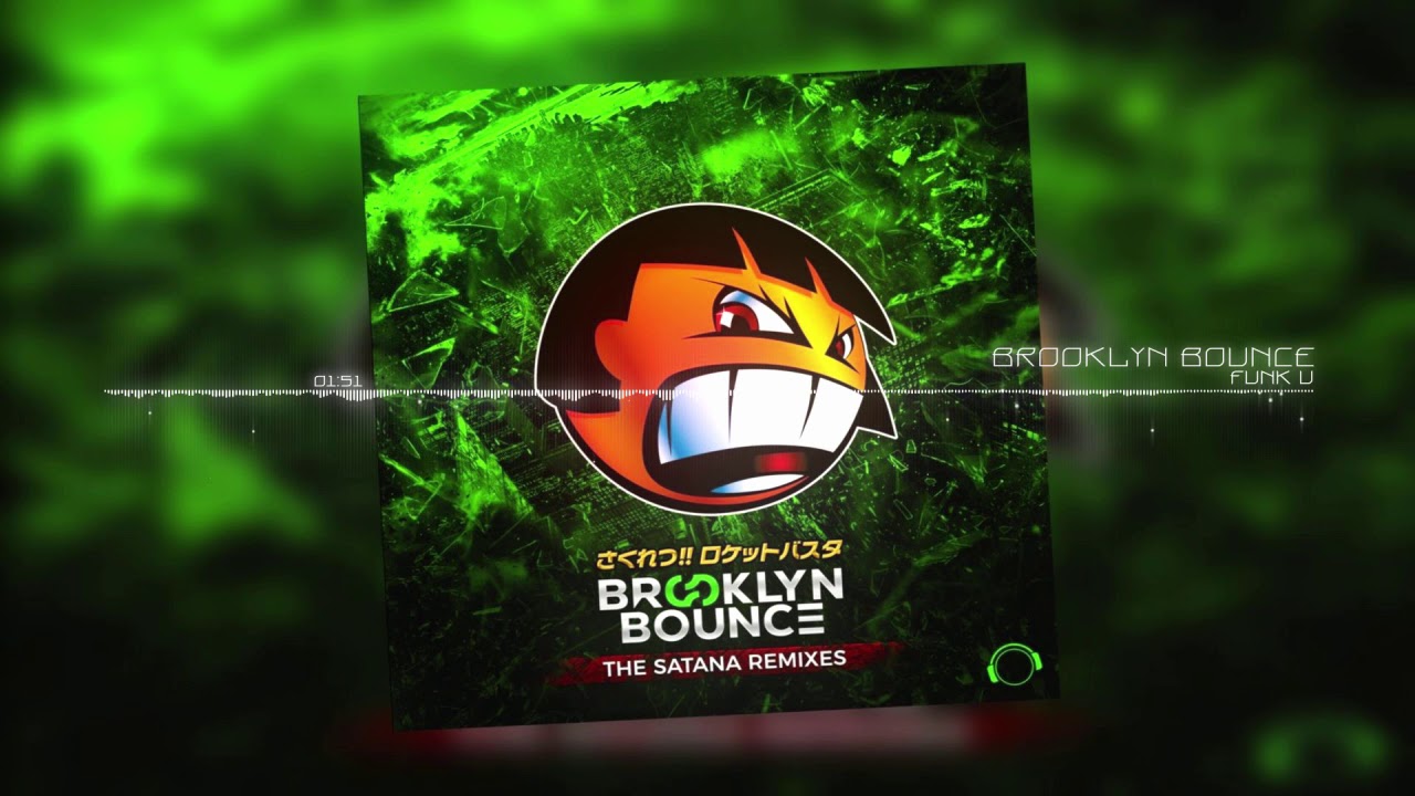 Watch Brooklyn Bounce - Funk U (Satana Remix) on YouTube Watch Brooklyn Bounce - Funk U (Satana Remix) on YouTube