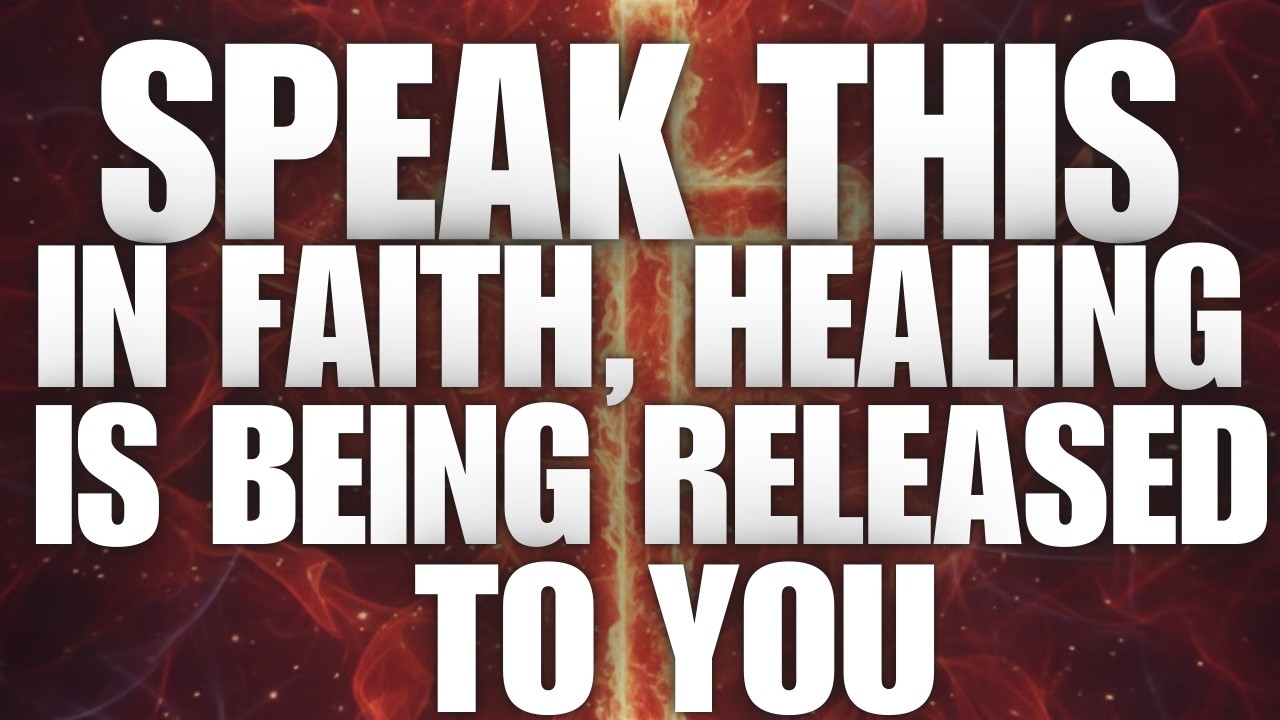 Speak This in Faith — Healing Is Being Released to You
