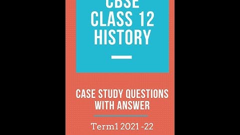 CBSE Class 12 History  Term1 | Case Based Question - Answer  | Discussion  | 2021 -22