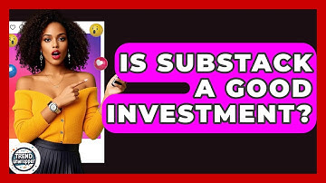 Is Substack A Good Investment? - Trend Unwrapper