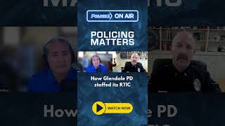 How Glendale PD staffed its Real-Time Intelligence Center