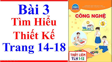 Công Nghệ Lớp 5 Bài 3 | Tìm Hiểu Thiết Kế | Trang 14 – 18 | Chân Trời Sáng Tạo