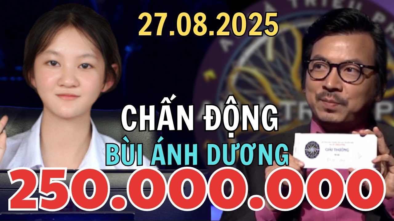 Ai Là Triệu Phú 27.08.2025 BÙI ÁNH DƯƠNG CHẤN ĐỘNG VỚI CÂU HỎI THỨ 15