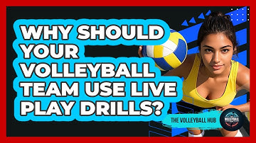 Why Should Your Volleyball Team Use Live Play Drills? - The Volleyball Hub