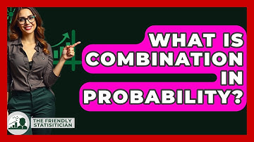 What Is Combination In Probability? - The Friendly Statistician