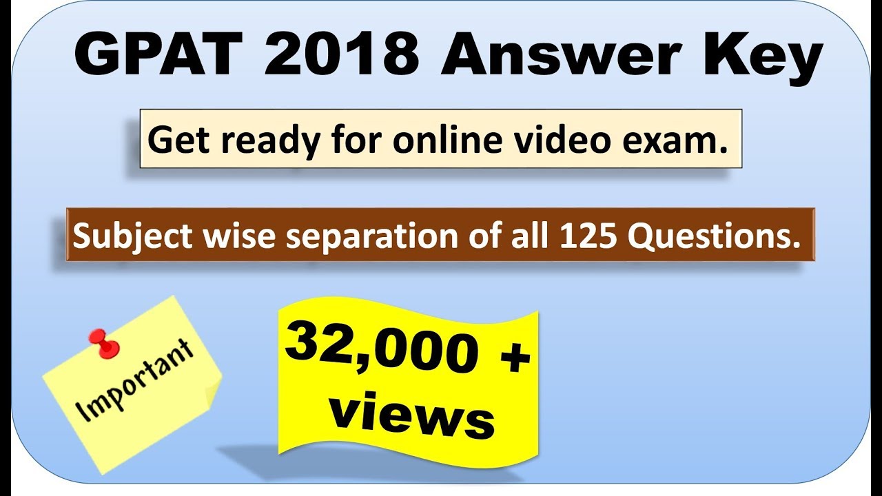 GPAT 2018: Answer Key. Online video exam of GPAT 2018.