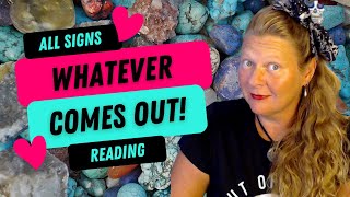 Whatever Comes Out * ALL SIGNS * #allsigns #lovereading #tarot #timeless