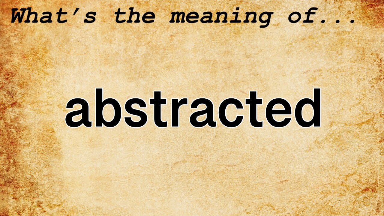 Abstracted Meaning : Definition of Abstracted - YouTube