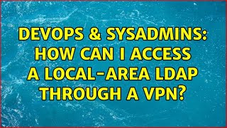 Celebrity DevOps & SysAdmins: How can I access a local-area LDAP through a VPN? Profile