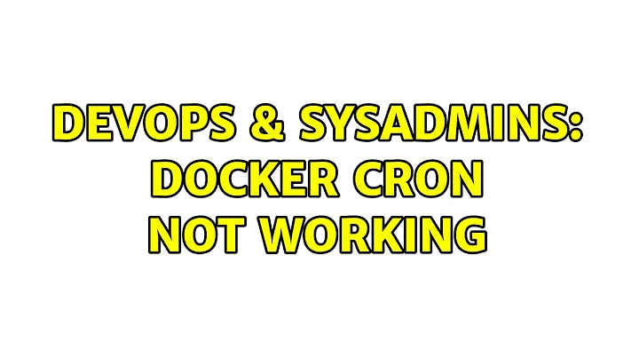 DevOps & SysAdmins: docker cron not working (3 Solutions!!)