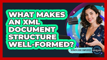 What Makes An XML Document Structure Well-Formed?