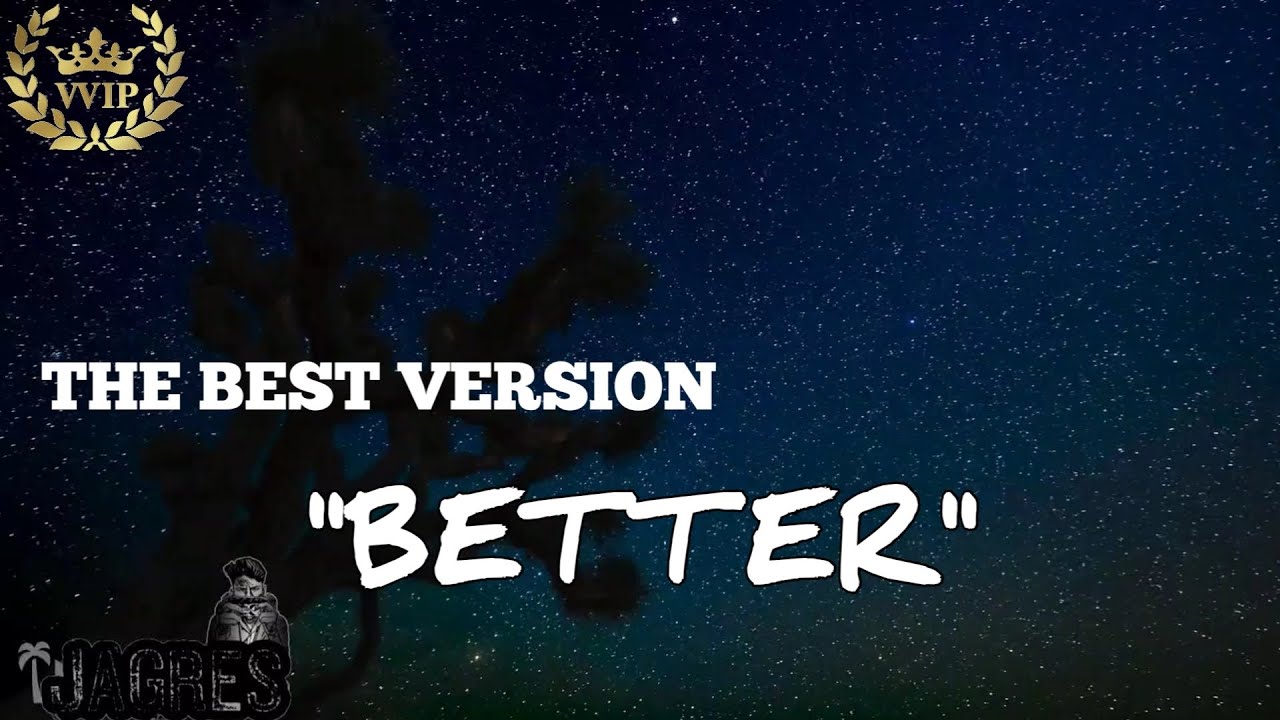 BETTER The Best Version - YouTube