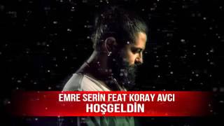 Emre Serin feat Koray Avcı  Hoşgeldin REMİX 2015 Resimi