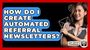 How Do I Create Automated Referral Newsletters? - TheEmailToolbox.com