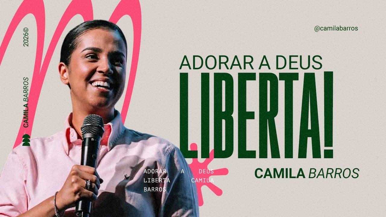 ADORAR A DEUS LIBERTA! | Camila Barros