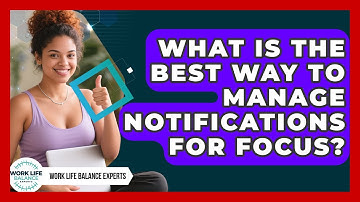 What Is The Best Way To Manage Notifications For Focus? - Work Life Balance Experts