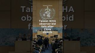 Taiwan WHA observer bid fails after China objects