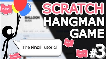 Scratch Hangman Game | Finishing The Game!! (Balloon Man #3)