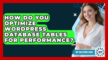 How Do You Optimize WordPress Database Tables For Performance? - WP Solutions Guru