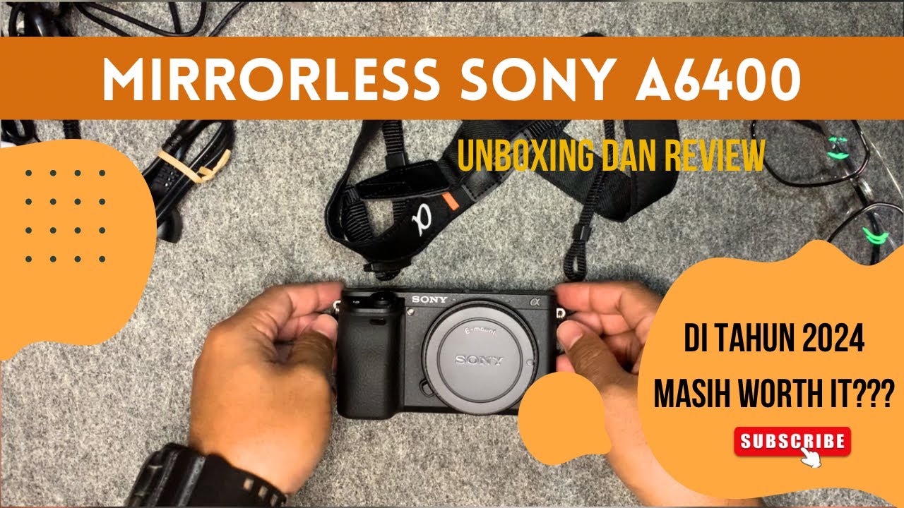 Unboxing dan Review kamera mirrorless Sony a6400 di tahun 2024