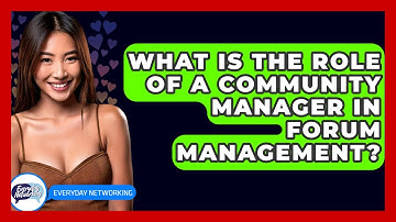 What Is The Role Of A Community Manager In Forum Management? - Everyday-Networking