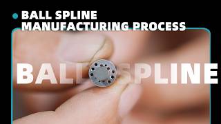 Ball spline manufacturing process.