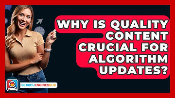 Why Is Quality Content Crucial For Algorithm Updates? - SearchEnginesHub.com