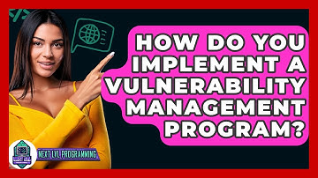 How Do You Implement A Vulnerability Management Program? - Next LVL Programming