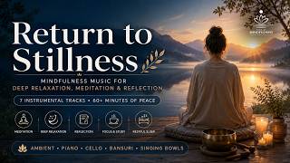 Return to Stillness | Mindfulness Music for Deep Relaxation, Meditation & Reflection