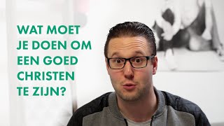 Wat Moet Je Doen Om Een Goed Christen Te Zijn?
